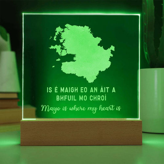 'Is é Maigh Eo An Áit a Bhfuil Mo Chroí' | 'Mayo Is Where My Heart Is' - Long Distance Irish Language Map Gift for Home in County Mayo - Engraved Square Acrylic LED Map Keepsake - County Mayo Map Gift - green light on